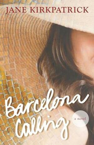 Barcelona Calling by Jane Kirkpatrick