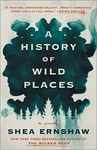 A History of Wild Places: A Novel by Shea Ernshaw