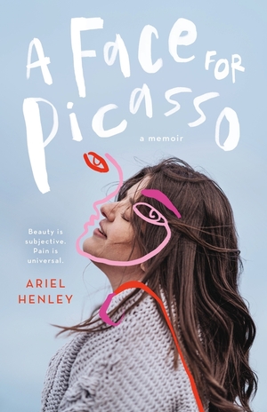 A Face for Picasso: Coming of Age with Crouzon Syndrome by Ariel Henley