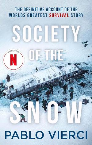 Society of the Snow: The Definitive Account of the World's Greatest Survival Story by Pablo Vierci, Pablo Vierci