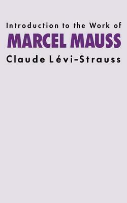 Introduction to the Work of Marcel Mauss by Claude Lévi-Strauss