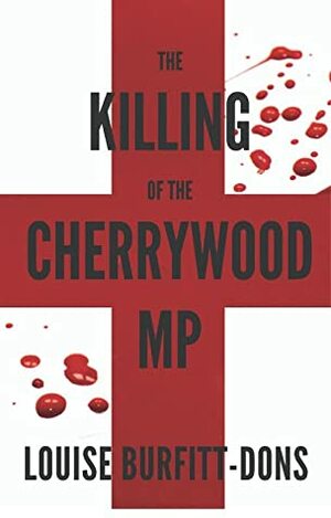 The Killing of the Cherrywood MP by Louise Burfitt-Dons