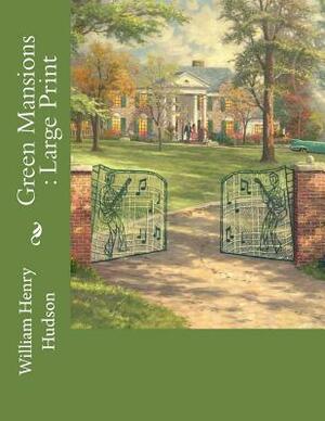 Green Mansions: Large Print by William Henry Hudson