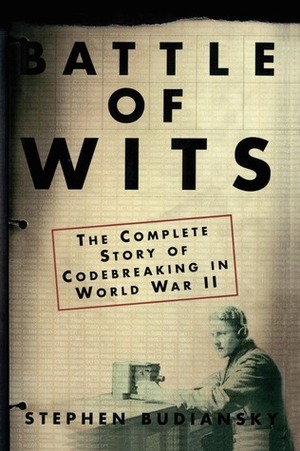 Battle of Wits: The Complete Story of Codebreaking in World War II by Stephen Budiansky