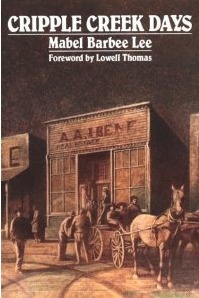 Cripple Creek Days by Lowell Thomas, Mabel Barbee Lee