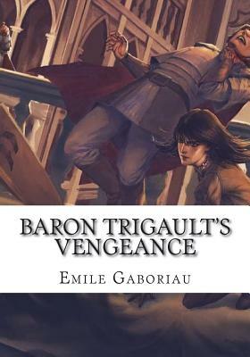 Baron Trigault's Vengeance by Émile Gaboriau