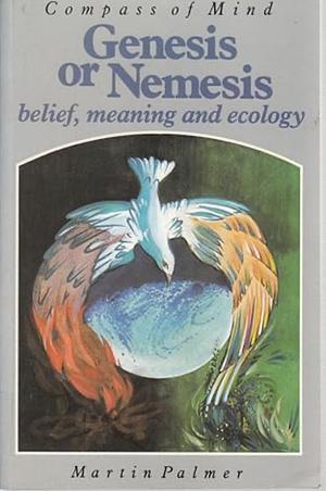 Genesis or Nemesis: Belief, Meaning and Ecology by Martin Palmer