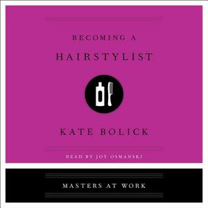 Becoming a Hairstylist by Kate Bolick