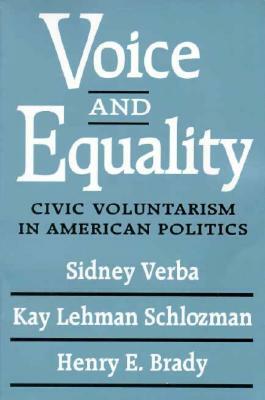 Voice and Equality: Civic Voluntarism in American Politics by Henry E. Brady, Kay Lehman Schlozman, Sidney Verba