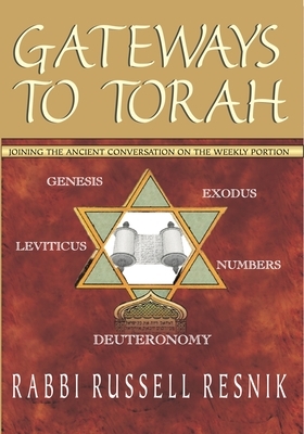 Gateways to Torah: Joining the Ancient Conversation on the Weekly Portion by Russell Resnik