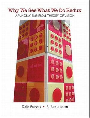 Why We See What We Do Redux: A Wholly Empirical Theory of Vision by Beau R. Lotto, Dale Purves