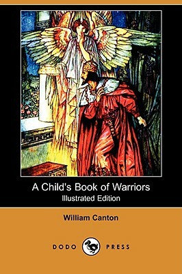 A Child's Book of Warriors (Illustrated Edition) (Dodo Press) by William Canton