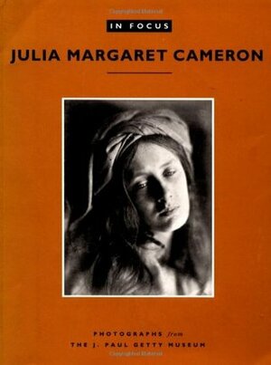 In Focus: Julia Margaret Cameron: Photographs from the J. Paul Getty Museum by J. Paul Getty Museum, Julia Margaret Cameron, Julian Cox