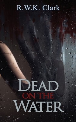 Dead on the Water: Abandon Ship (Zombie Cruise) by R. W. K. Clark