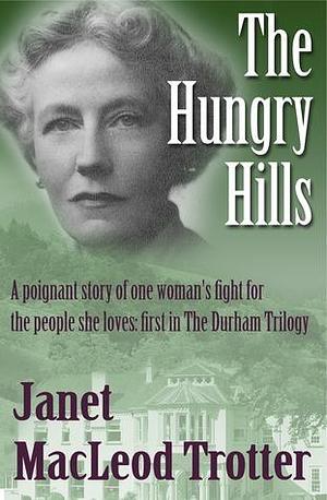 THE HUNGRY HILLS: a poignant story of one woman's fight for the people she loves by Janet MacLeod Trotter, Janet MacLeod Trotter