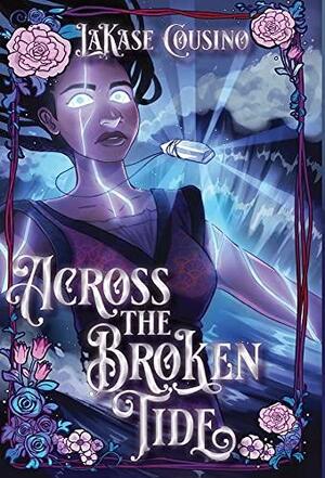 Across the Broken Tide by Lakase Cousino, Chelsea Lockhart