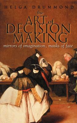 The Art of Decision Making: Mirrors of Imagination, Masks of Fate by Helga Drummond