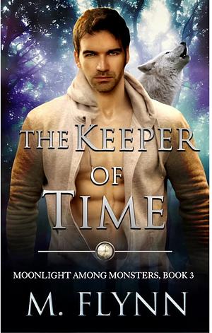 The Keeper of Time: A Wolf Shifter Romance (Moonlight Among Monsters Book 3) by Mac Flynn