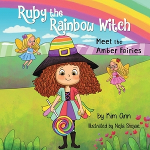 Ruby the Rainbow Witch: Meet the Amber Fairies by Kim Ann