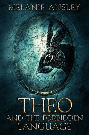 Theo and the Forbidden Language by Melanie Ansley