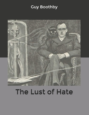 The Lust of Hate by Guy Boothby