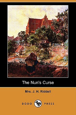 The Nun's Curse (Dodo Press) by Charlotte Riddell