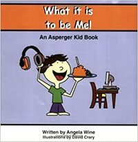 What It Is to Be Me!: An Asperger Kid Book by Angela Wine
