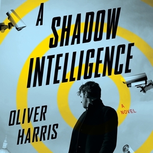 A Shadow Intelligence by Oliver Harris