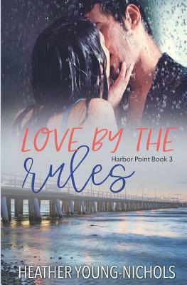 Love by the Rules by Heather Young-Nichols