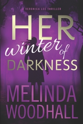 Her Winter of Darkness: A Veronica Lee Thriller by Melinda Woodhall