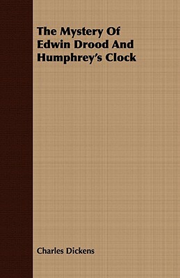 The Mystery of Edwin Drood and Humphrey's Clock by Charles Dickens