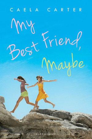 My Best Friend, Maybe by Caela Carter