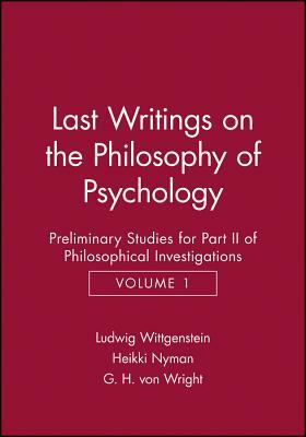 Last Writings on the Phiosophy of Psychology: Preliminary Studies for Part II of Philosophical Investigations, Volume 1 by Ludwig Wittgenstein