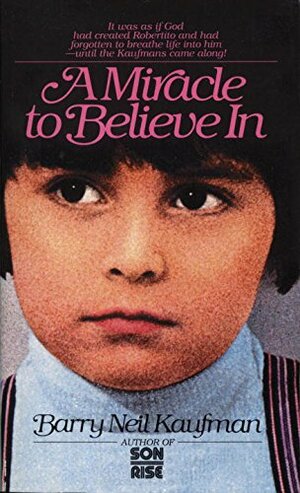 Miracle to Believe In by Barry Neil Kaufman