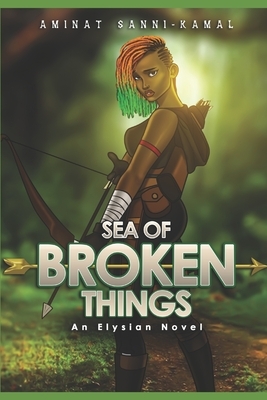 Sea of Broken Things by Aminat Sanni-Kamal