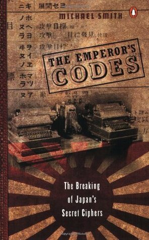 The Emperor's Codes: The Breaking of Japan's Secret Ciphers by Michael Smith