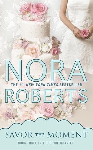 Savor the Moment by Nora Roberts