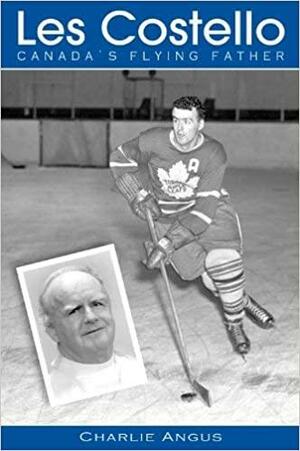 Les Costello: Canada's Flying Father by Charlie Angus