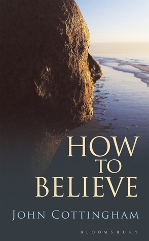 How to Believe by John Cottingham