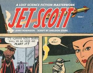 Jet Scott, Volume 1: A Lost Science Fiction Masterwork by Jerry Robinson, Sheldon Stark