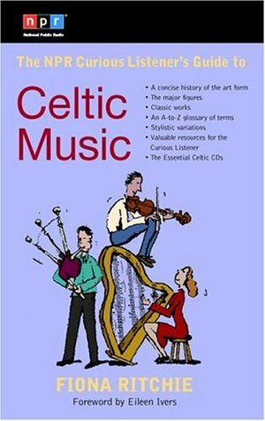 The NPR Curious Listener's Guide to Celtic Music by Fiona Ritchie, Eileen Ivers