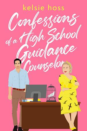 Confessions of A High School Guidance Counselor by Kelsie Hoss