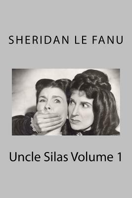 Uncle Silas Volume 1 by J. Sheridan Le Fanu