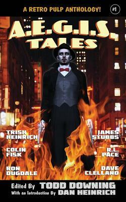 AEGIS Tales: A Retro Pulp Fiction Anthology by Trish Heinrich, Dave Clelland, Colin Fisk