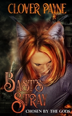 Bast's Stray: Chosen by the Gods by Clover Payne