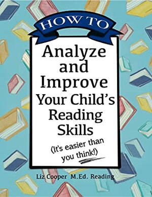 How to Analyze and Improve Your Child's Reading Skills (It's easier than you think!) by Liz Cooper