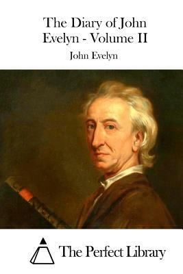 The Diary of John Evelyn - Volume II by John Evelyn