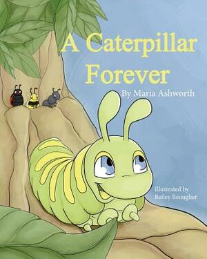 A Caterpillar Forever: A caterpillar's refusal to change by Maria Ashworth