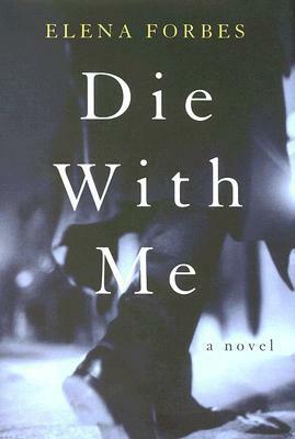 Die with Me by Elena Forbes