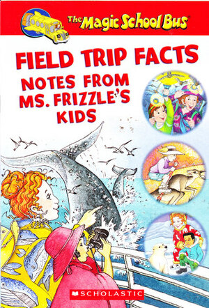 Field Trip Facts Notes From Ms. Frizzle's Kids by Joanna Cole, Bruce Degen
